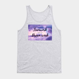 Teamwork makes the dream work Tank Top